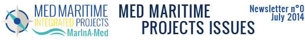 MED MARITIME PROJECTS ISSUES - Newsletter N°1 - July 2014 MED MARITIME PROJECTS ISSUES - Newsletter N°1 - July 2014